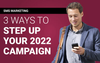 SMS Marketing: 3 Ways to Step Up Your 2022 Campaign