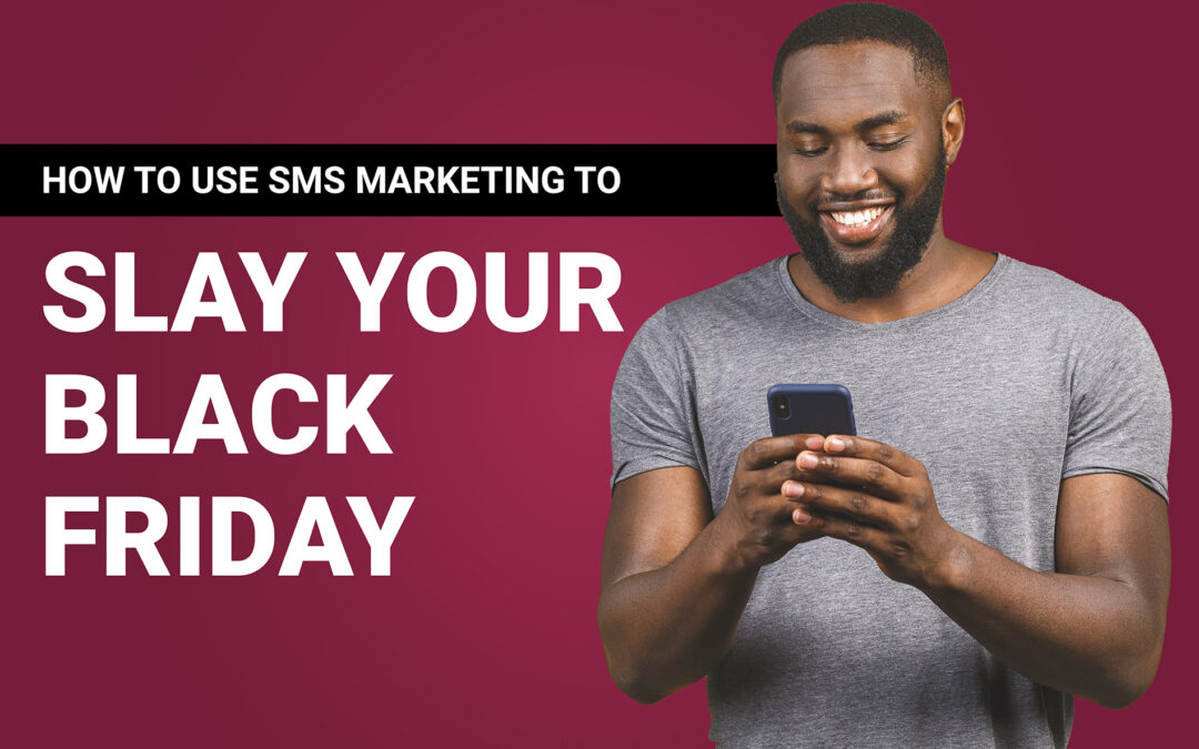 How To Use SMS Marketing To Slay Your Black Friday
