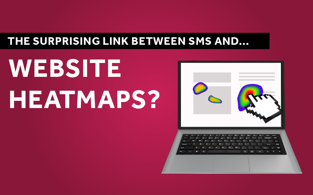 The Surprising Link Between SMS and…. Website Heatmaps?