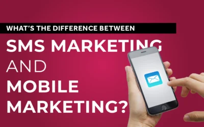 What’s the Difference Between SMS Marketing and Mobile Marketing?