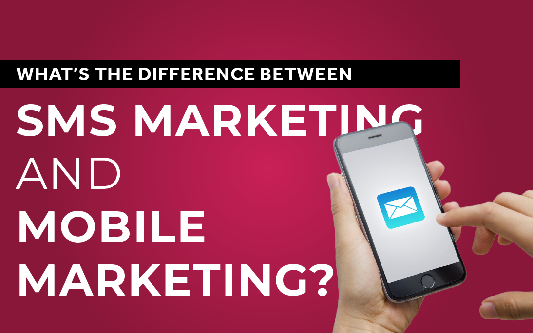 What’s the Difference Between SMS Marketing and Mobile Marketing?