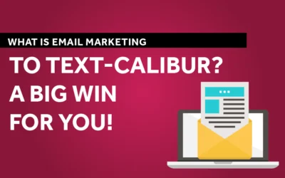 What Is Email Marketing to Text-Calibur? A Big Win for You!