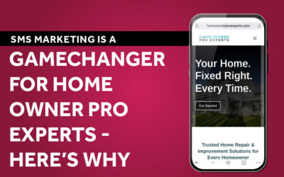 SMS Marketing Is a Game Changer for Home Owner Pro Experts — Here’s Why