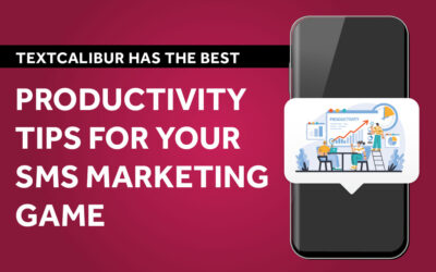 Text-Calibur Has the Best Productivity Tips for Your SMS Marketing Game